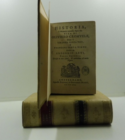 Historia e memorie recondite sopra alla vita di Oliviero Cromuele detto il tiranno senza vizi il Prencipe senza virtù scritta da Gregorio Leti. Parte prima divisa in sette libri e arricchita di molte figure ( - parte seconda. Divisa in otto libri e arricchita di molte figure)
